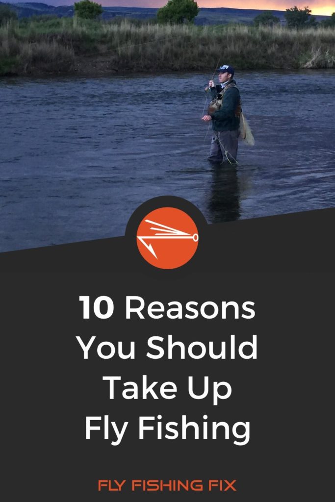 10 Reasons You should Take Up Fly Fishing | Fly Fishing Fix
